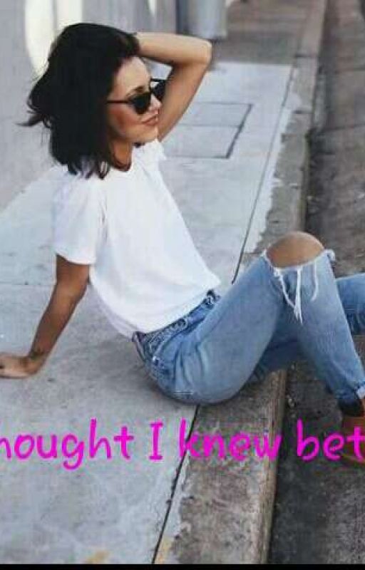 I thought I knew better by Desha_08