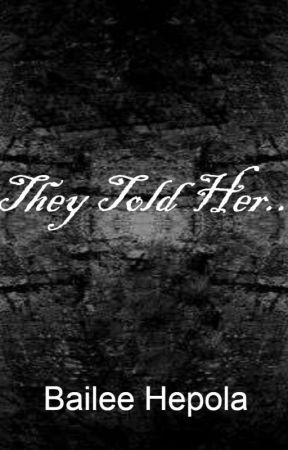 They Told Her.., de BaileeLynnMarie