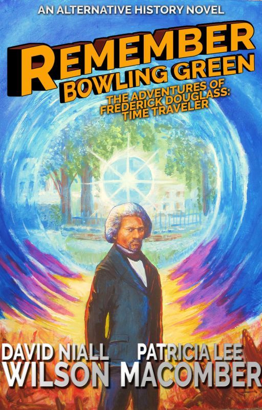 Remember Bowling Green : The Adventures of Frederick Douglass - Time Traveler by DavidNiallWilson