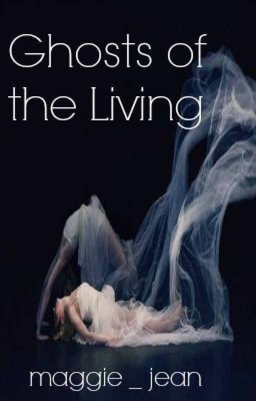 Ghosts of the Living by maggie_jean