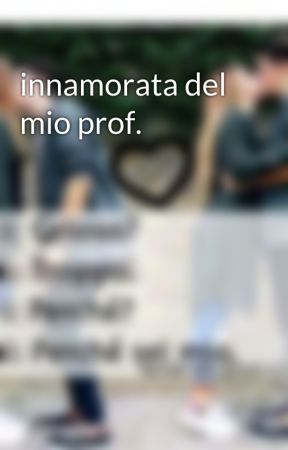 innamorata del mio prof. by c2l0i0