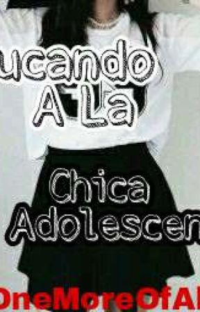 Educando A La Chica Adolescente♥, de AngyDun7u7