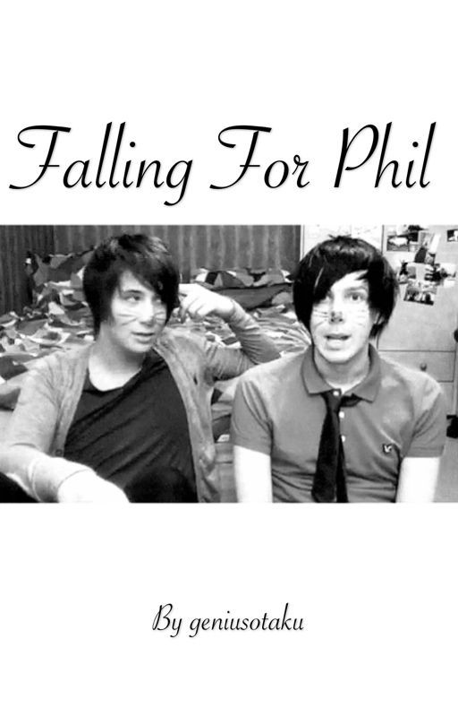 Falling for Phil - Phanfiction by geniusotaku