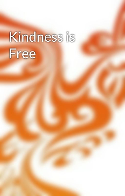 Kindness is Free by CadencePhoenix