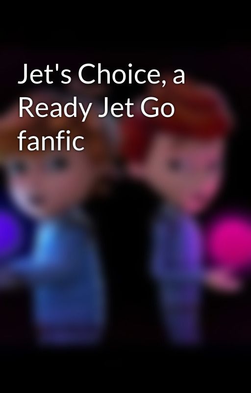 Jet's Choice, a Ready Jet Go fanfic by JetSeanSydneyMindy