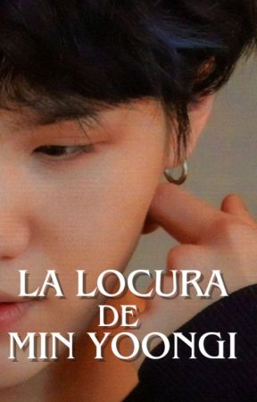 LA LOCURA DE MIN YOONGI by mydirtyclothes