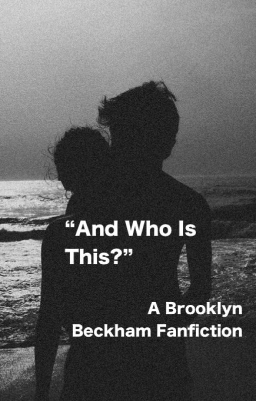 "And Who Is This?" (a Brooklyn Beckham fanfiction) di iwritefanf1ction