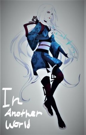 in a different world ( Naruto fan fic) by SkylarGem0913