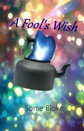 A Fool's Wish by Some-Bloke