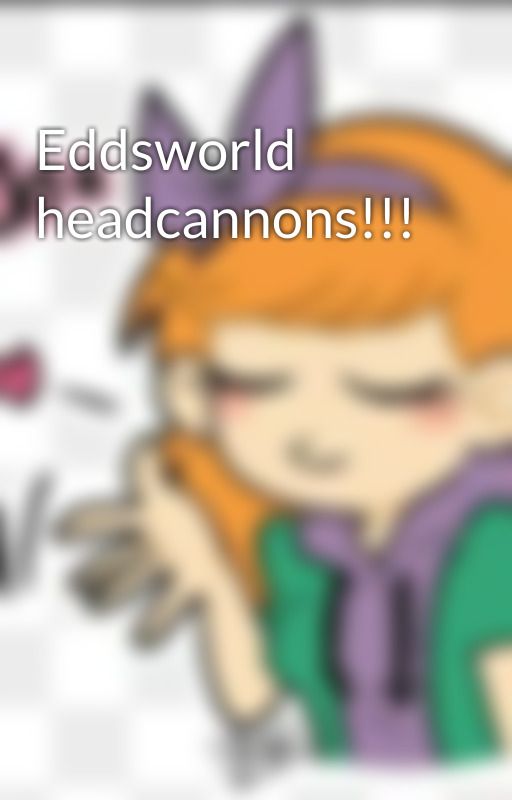 Eddsworld headcannons!!!  by MatildaEddsworld