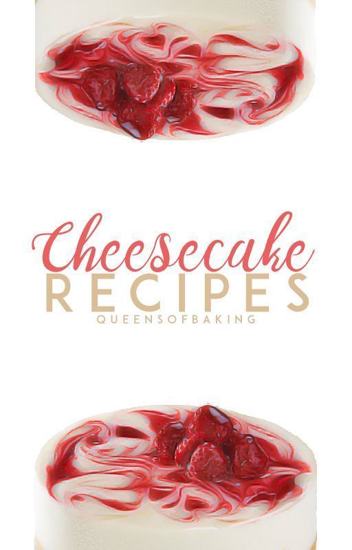 Cheesecake Recipes by QueensofBaking