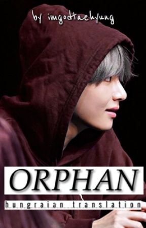 orphan | hungarian translation  by imgodtaehyung