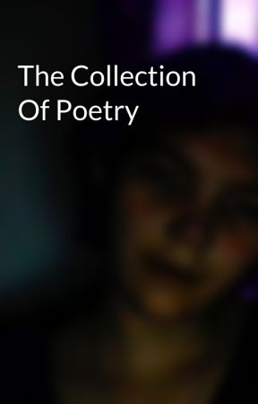 The Collection Of Poetry by ravenlazulipines