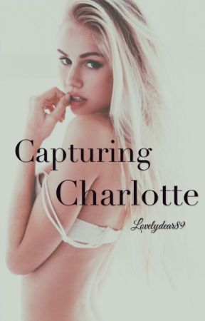 Capturing Charlotte by lovelydear89