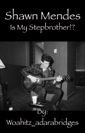 Shawn Mendes is my stepbrother?! by Woahitz_adarabridges