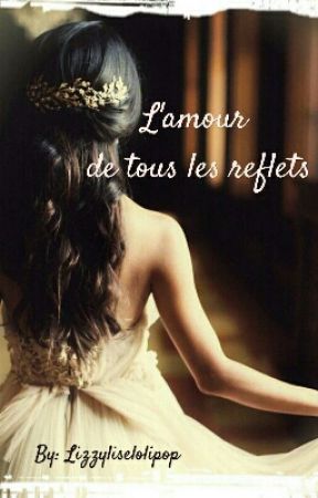 L'amour de tous les reflets by lizzyliselolipop