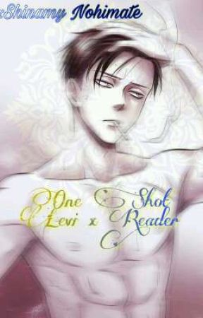 Levi X Reader=one-shots (Discontinued) oleh Leh_Blob