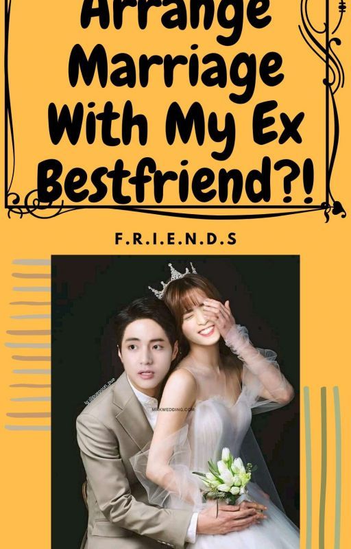 Arrange Marriage With My Ex Bestfriend?! by Ms_HuskiesRei