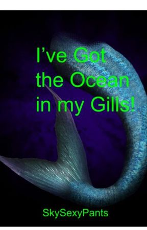 I've Got the Ocean In My Gills by SkySexyPants