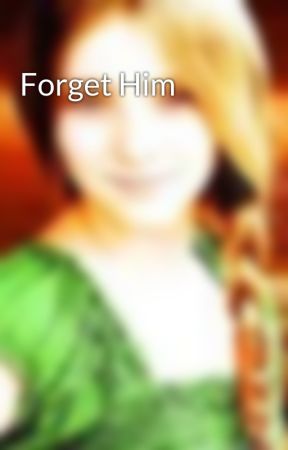 Forget Him by PeaceLovePrimrose