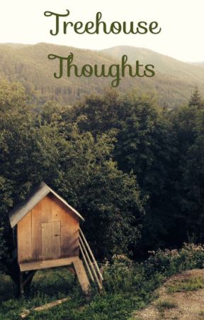 Treehouse Thoughts by ancient_of_days