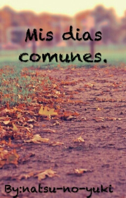 Mis dias comunes. de natsu-no-yuki