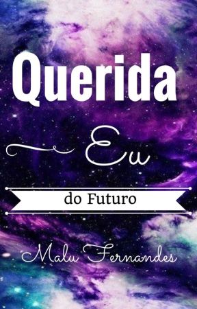 Querida Eu do Futuro by lufernandesz