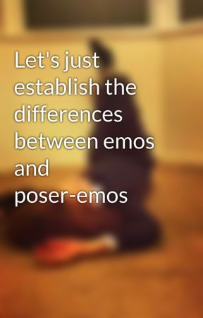 Let's just establish the differences between emos and poser-emos by xxpunk_j0e01xx