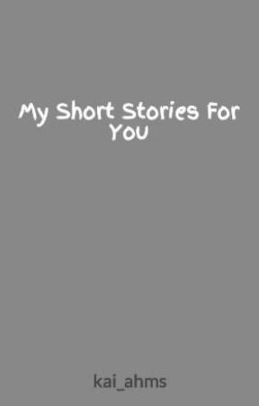 My Short Stories For You by kai_ahms