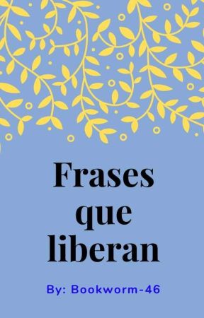 Frases que liberan بقلم Bookworm-46