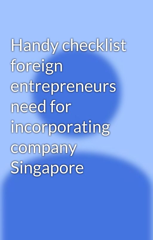 alexkim8911 द्वारा Handy checklist foreign entrepreneurs need for incorporating company Singapore