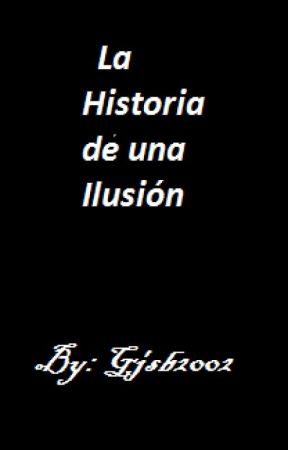 La historia de una ilusión by Gjsb2002