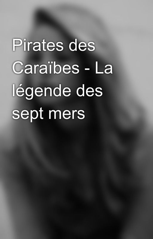 Pirates des Caraïbes - La légende des sept mers بقلم _black_pearl__