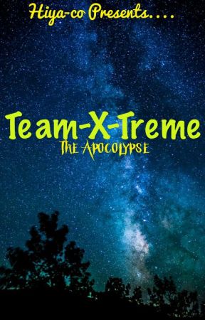 Team-X-Treme: The apocalypse  by Hiyaco