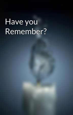 Have you Remember? بقلم Momobelike