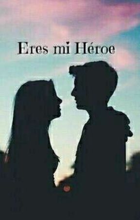 Eres mi Héroe بقلم Meleirwin