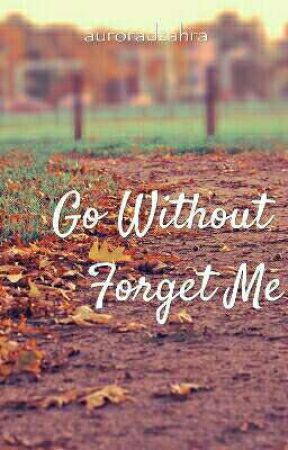 Go Without Forget Me oleh auroradzahra