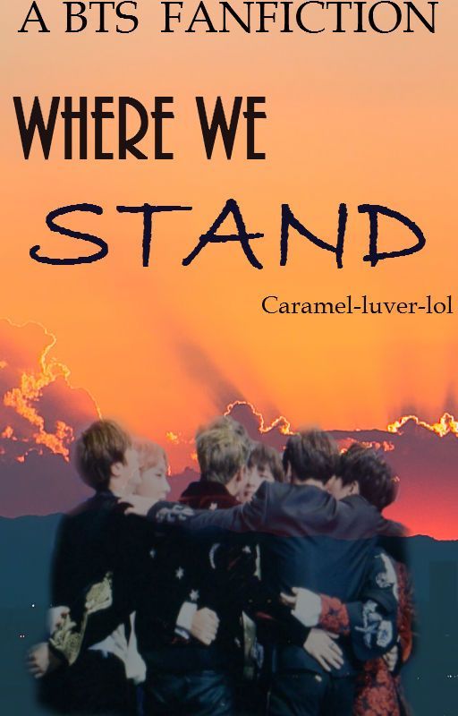 Where We Stand- A BTS Fanfiction by Caramel-luver-lol