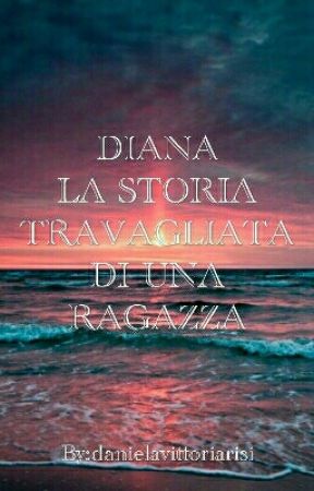 Diana - La storia travagliata di una ragazza bởi amazedbycody