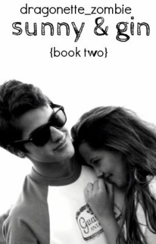 Sunny&Gin {Book Two} by Dragonette_Zombie
