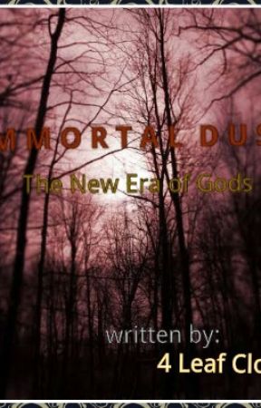 Immortal Dust: The New Era of Gods oleh 4_leafclover