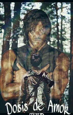 Dosis de Amor- Daryl Dixon "TWD" by nuvegris_