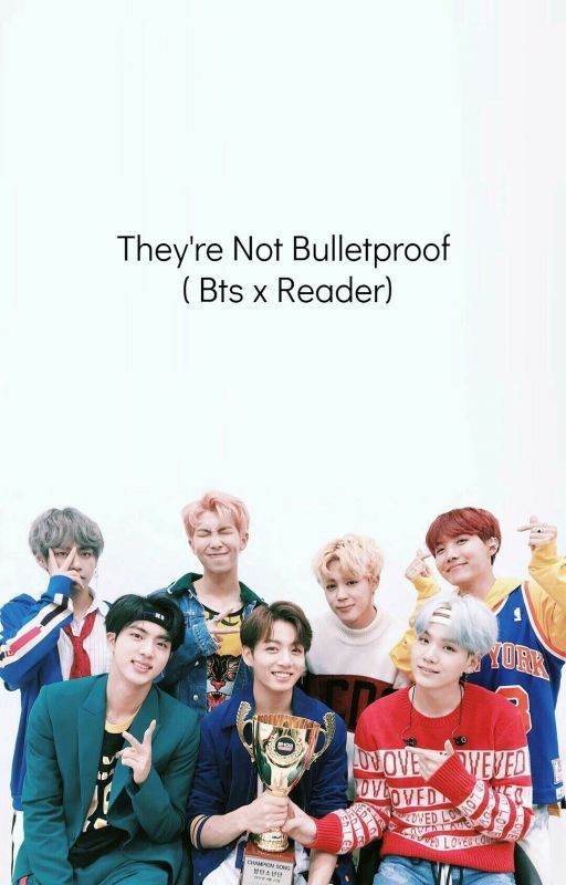 They're Not Bullet Proof (BTS x Reader) by genisisofinternet