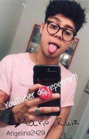 Youtuber de Repente?! ||Mario Ruiz y tu|| von angelina2429