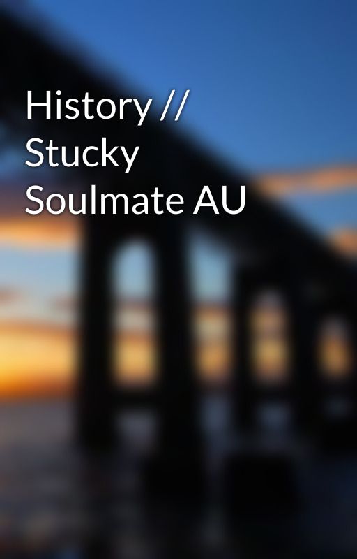 History // Stucky Soulmate AU by notalexanderhamilton