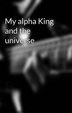 My alpha King and the universe by asiyahalikhan