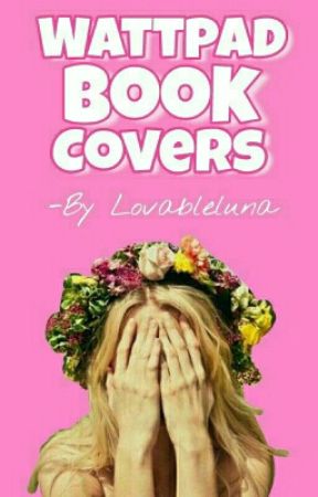 Wattpad Book Covers (CLOSED) by lovableluna