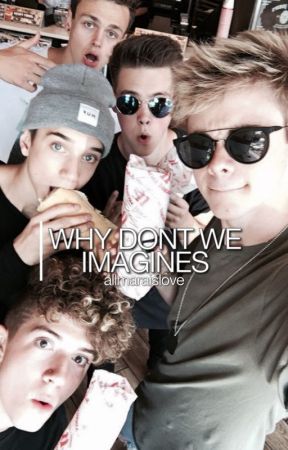 Why Don't We Imagines by allmaraislove