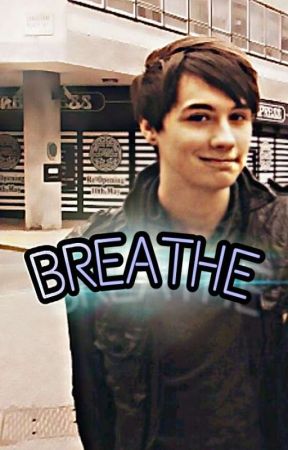 BREATHE - A Dan Howell fanfic by TheLostAlchemist