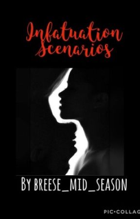 Infatuation Scenarios by breese_mid_season